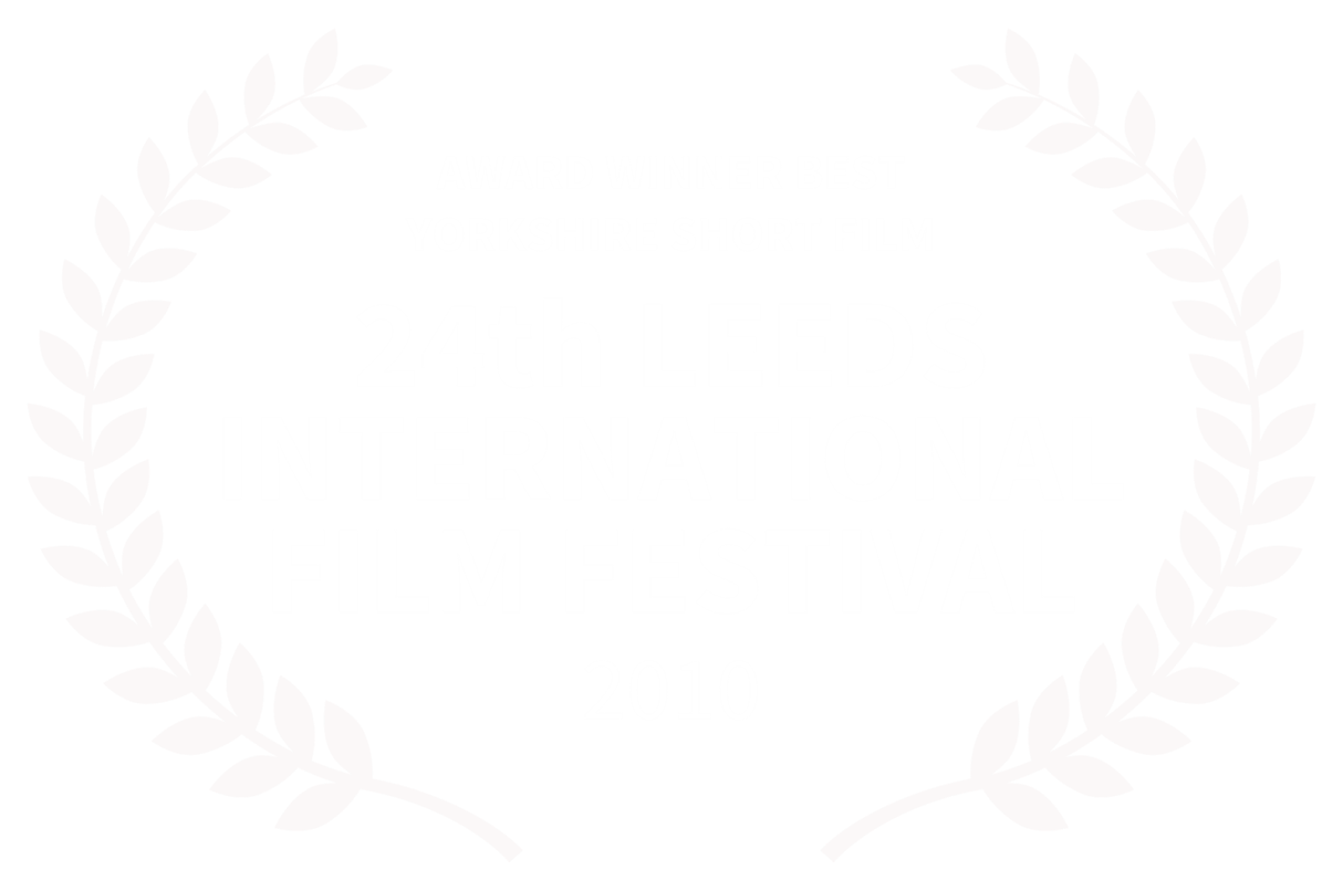 AWARD WINNER BEST YORKSHIRE SHORT FILM - 24th LEEDS INTERNATIONAL FILM FESTIVAL - 2010 (Copy)